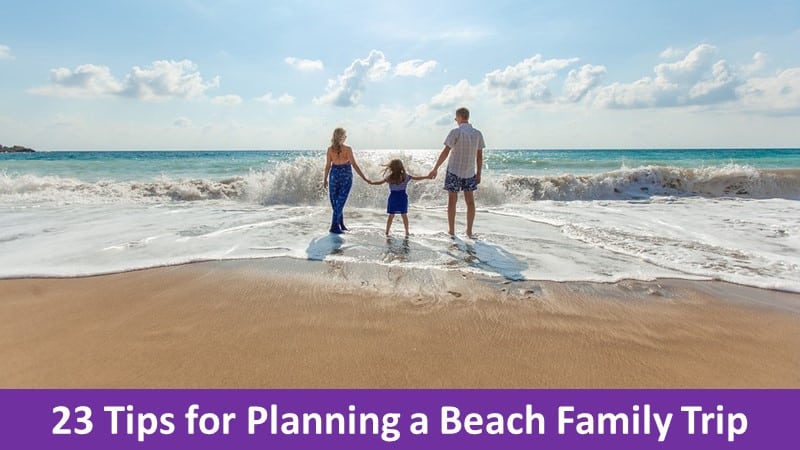 23 Tips for Planning a Beach Family Trip